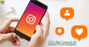 250+ Best Comments for Brother Pic on Instagram