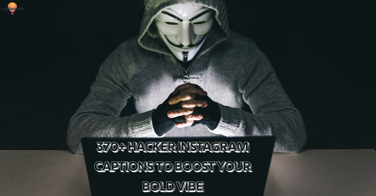 370+ Hacker Instagram Captions to Boost Your Bold Vibe