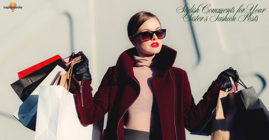Stylish Comments for Your Sister’s Fashion Posts