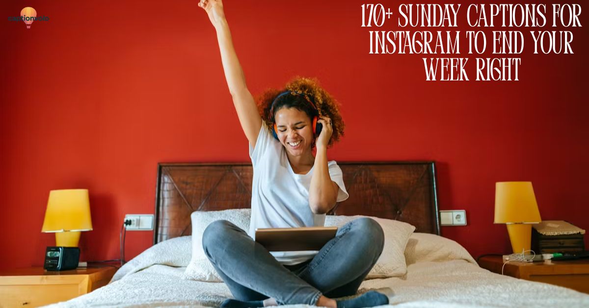 170+ Sunday Captions for Instagram to End Your Week Right