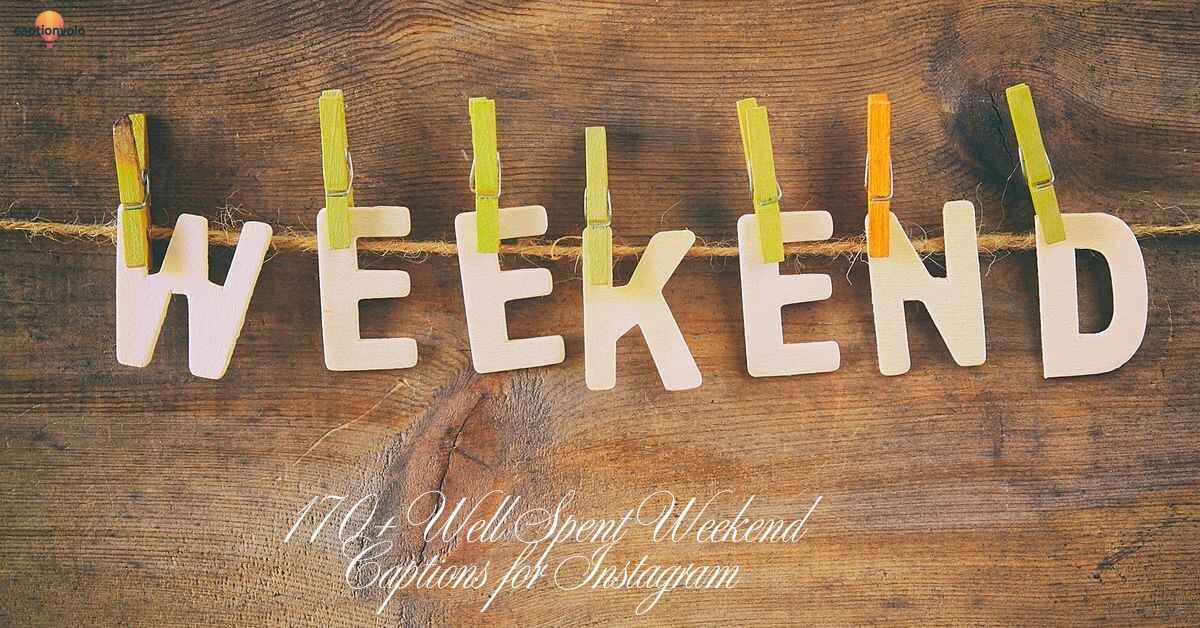 170+ Well Spent Weekend Captions for Instagram