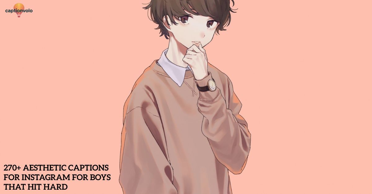 270+ Aesthetic Captions for Instagram for Boys That Hit Hard