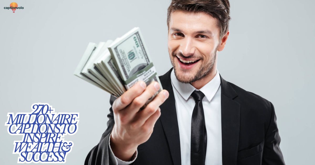 270+ Millionaire Captions to Inspire Wealth & Success!
