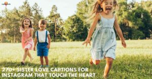 270+ Sister Love Captions for Instagram That Touch the Heart