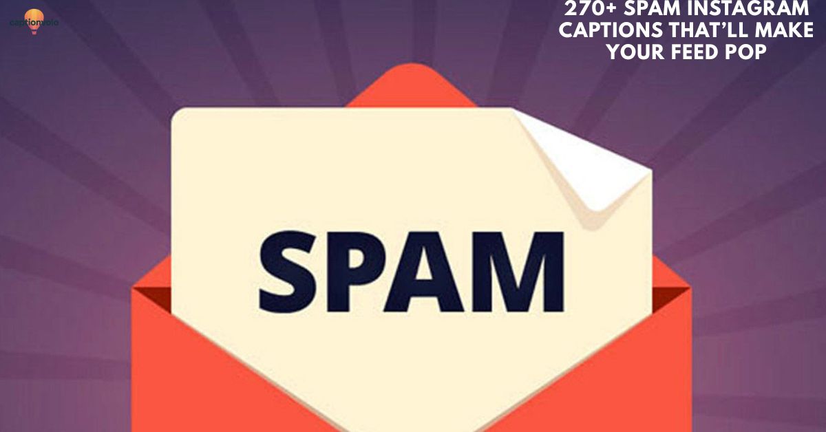 270+ Spam Instagram Captions That’ll Make Your Feed Pop