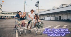 300+ Crazy Friends Captions for Instagram That Spark Fun