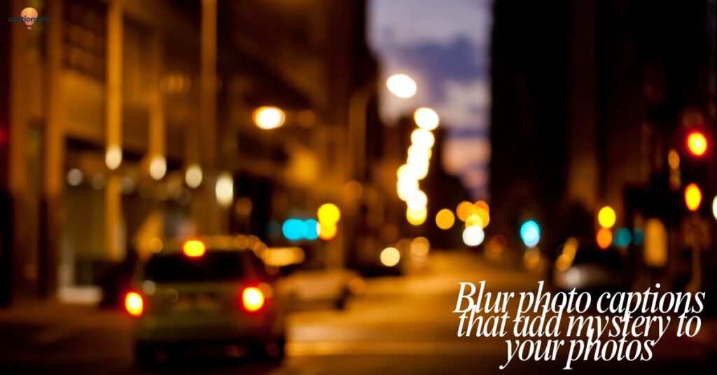 Blur photo captions that add mystery to your photos