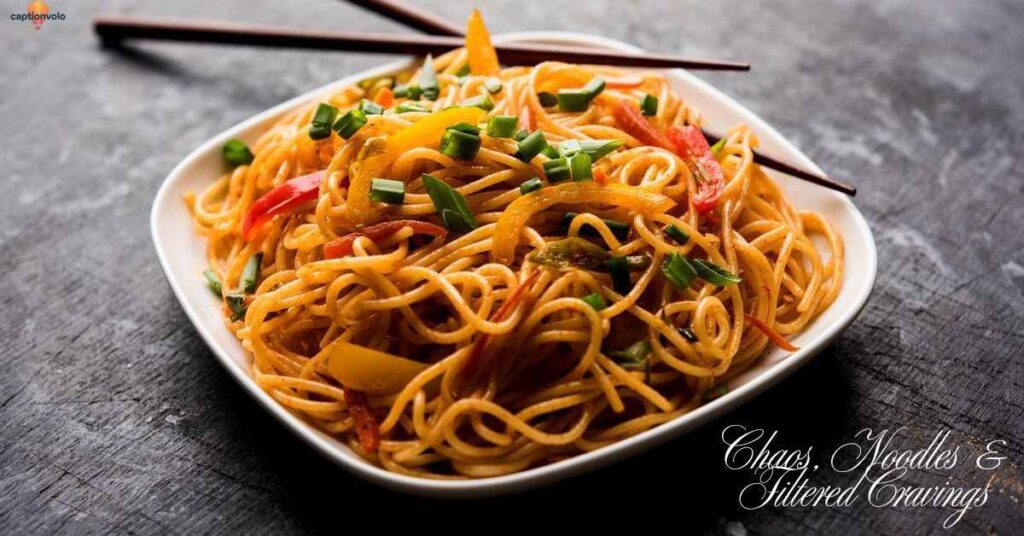 Chaos, Noodles & Filtered Cravings