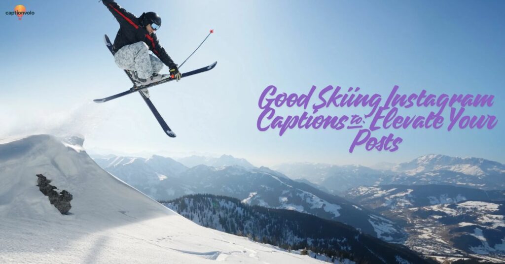 Good Skiing Instagram Captions to Elevate Your Posts