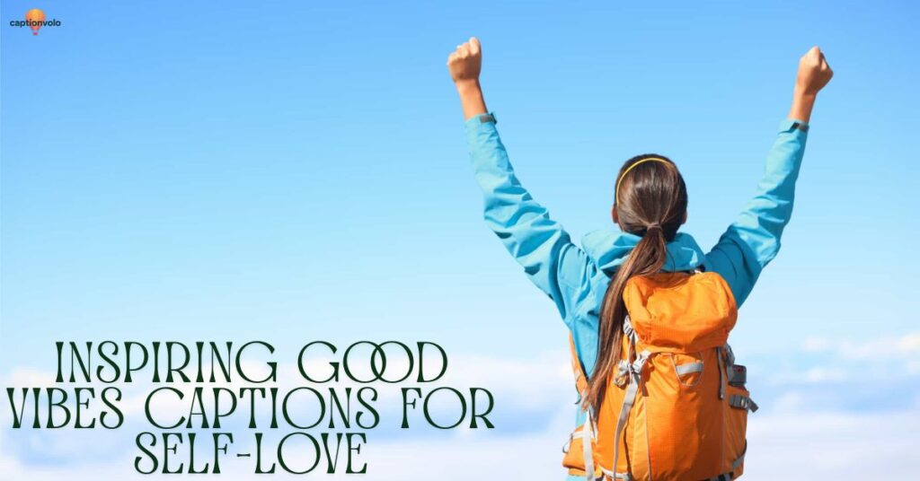 Inspiring Good Vibes Captions for Self-Love