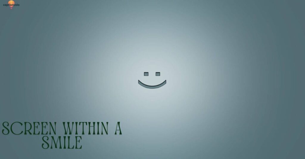 Screen Within a Smile