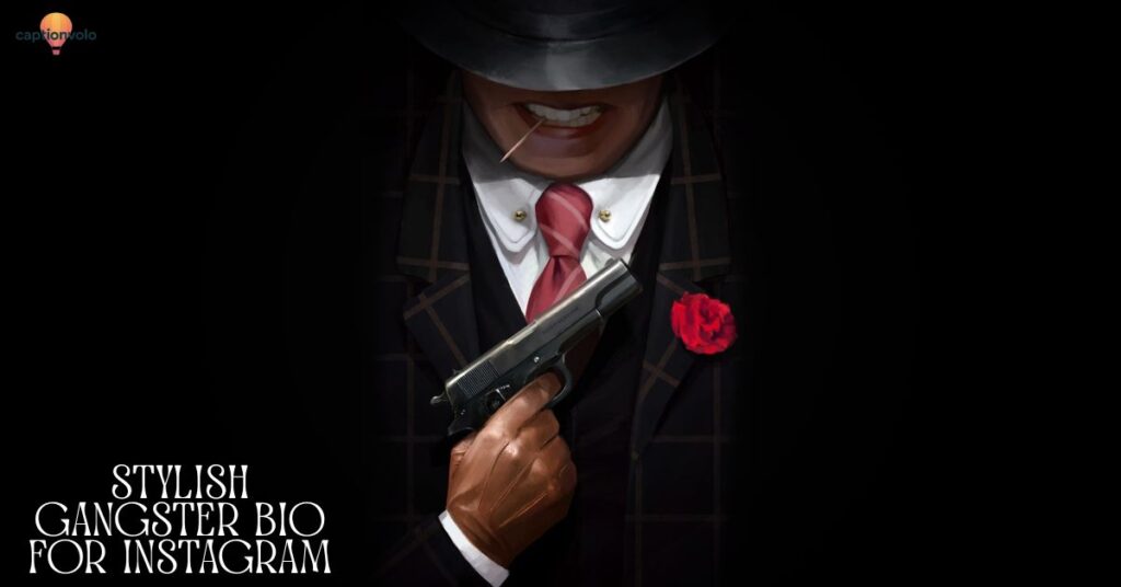 Stylish Gangster Bio for Instagram