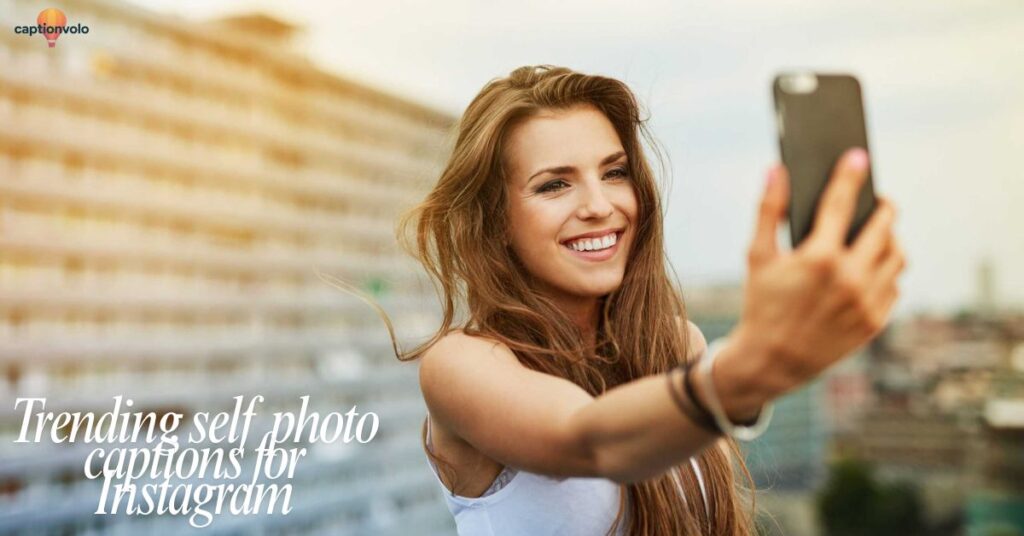 Trending self photo captions for Instagram