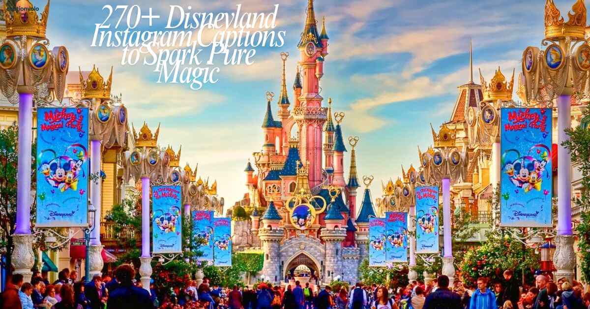 270+ Disneyland Instagram Captions to Spark Pure Magic (