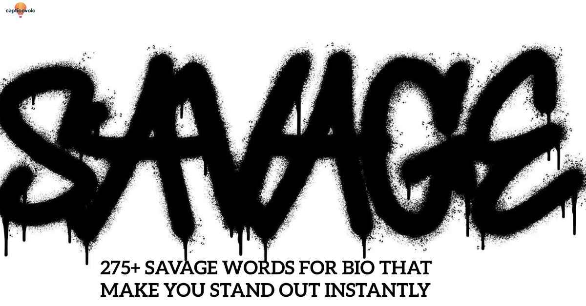 275+ Savage Words for Bio That Make You Stand Out Instantly