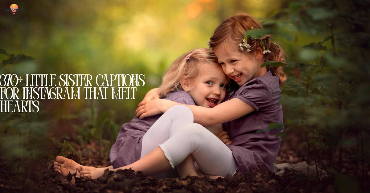 370+ Little Sister Captions for Instagram That Melt Hearts