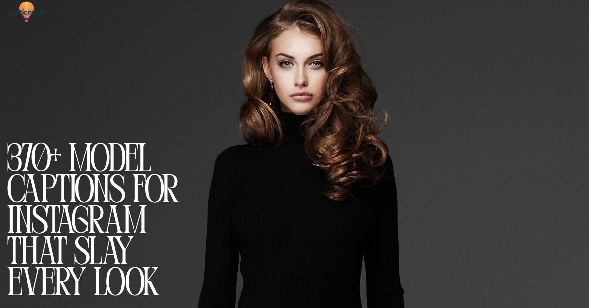 370+ Model Captions for Instagram That Slay Every Look