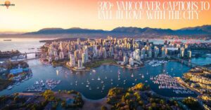 370+ Vancouver Captions to Fall in Love With the City