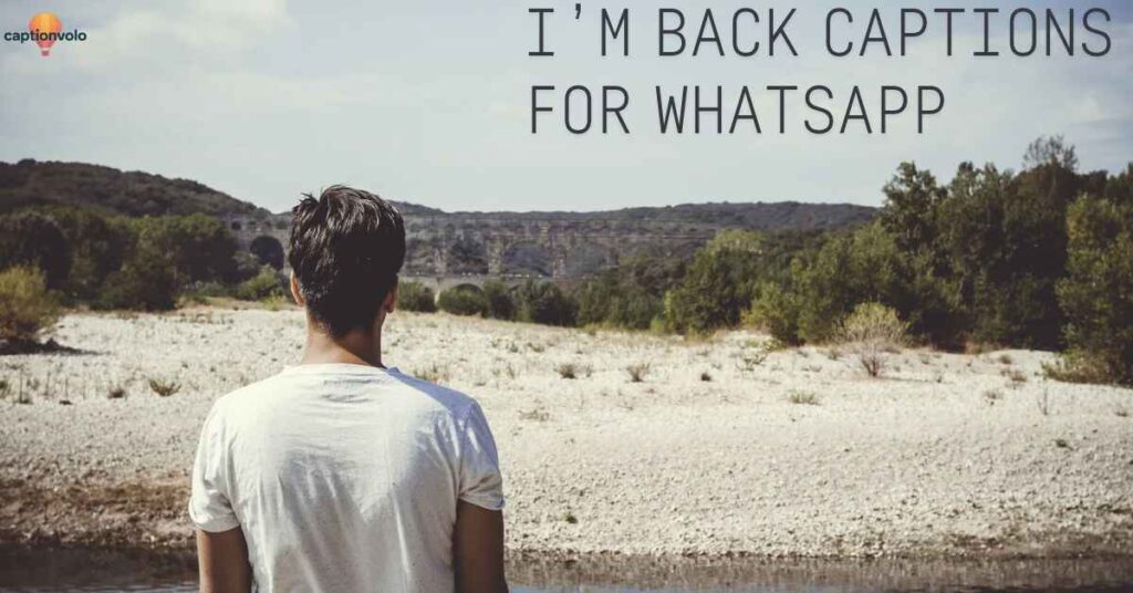 I’m Back Captions for WhatsApp