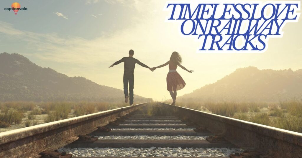 Timeless Love on Railway Tracks